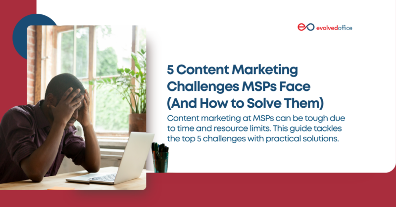 5 Content Marketing Challenges MSPs Face (And How to Solve Them ...