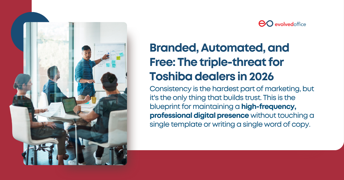 Branded, Automated, and Free The triple-threat for Toshiba dealers in 2026