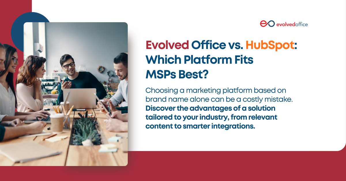 Evolved Office vs. HubSpot Which Platform Fits MSPs Best