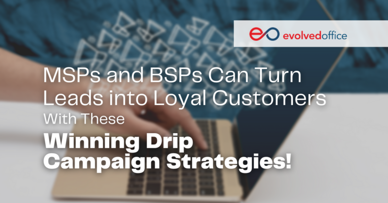 Drip, Drip, Hooray! MSPs and BSPs Can Turn Leads into Loyal Customers ...