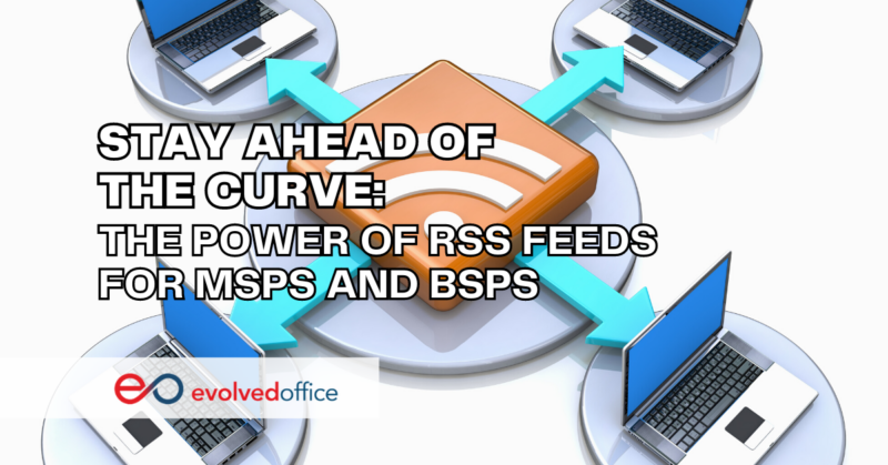 Stay Ahead of the Curve: The Power of RSS Feeds for MSPs and BSPs ...